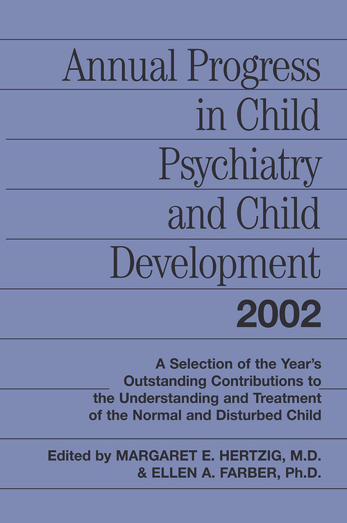 Annual Progress in Child Psychiatry and Child Development 2002 by Margaret E. Hertzig, Ellen A. Farber, 9780415645874