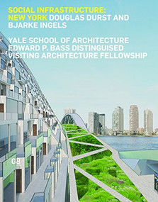 Social Infrastructure: New York (Douglas Durst and Bjarke Ingels) by James Andrachuk, Nina Rappaport, 9781940291253