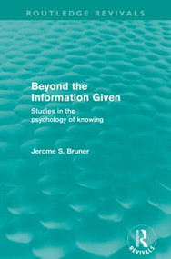 Beyond the Information Given (Routledge Revivals) by Jerome S. Bruner, 9780415576246