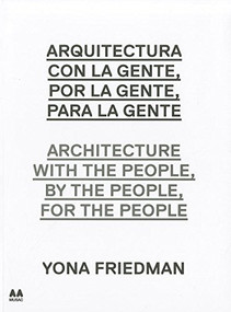 Architecture with the People, by the People, for the People (Yona Friedman) by Maria Ines Rodriguez, 9788492861941