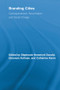 Branding Cities (Cosmopolitanism, Parochialism, and Social Change) by Stephanie Hemelryk Donald, Eleonore Kofman, Catherine Kevin, 9780415536707