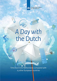 A Day with the Dutch (Time Use in the Netherlands Compared with 15 Other European Countries) by Marielle Cloin, 9789037706062