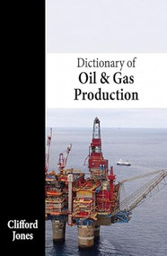 Dictionary of Oil & Gas Production by Clifford Jones, 9781466512269
