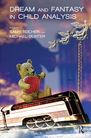 Dream and Fantasy in Child Analysis by Samy Teicher, Michael Gunter, 9781780491912