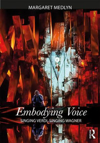 Embodying Voice (Singing Verdi, Singing Wagner) by Margaret Medlyn, 9781138585546