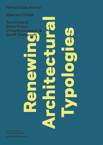 Renewing Architectural Typologies: Mosque, House, Library (Makram El Kadi, Hernan Diaz Alonso, and AOC) by Nina Rappaport, Leticia Wouk, Almino de Souza, 9780989331753