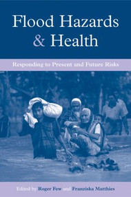 Flood Hazards and Health (Responding to Present and Future Risks) by Roger Few, Franziska Matthies, 9781844072163