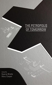 The Petropolis of Tomorrow by Neeraj Bhatia, Mary Casper, 9780989331784