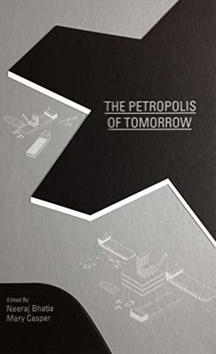 The Petropolis of Tomorrow by Neeraj Bhatia, Mary Casper, 9780989331784