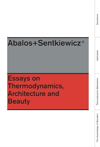 Essays On Thermodynamics (Architecture and Beauty) by Inaki Abalos, Renata Snetkiewicz, Lluis Ortega, 9781940291192