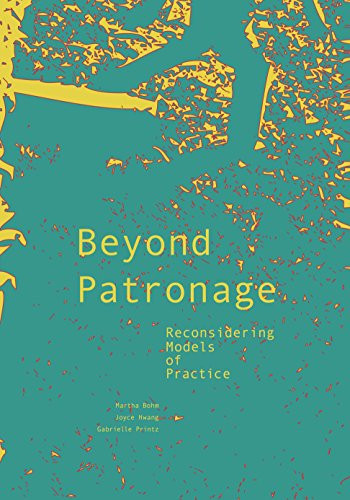 Beyond Patronage (Reconsidering Models of Practice) by Joyce Hwang, Martha Bohm, 9781940291185