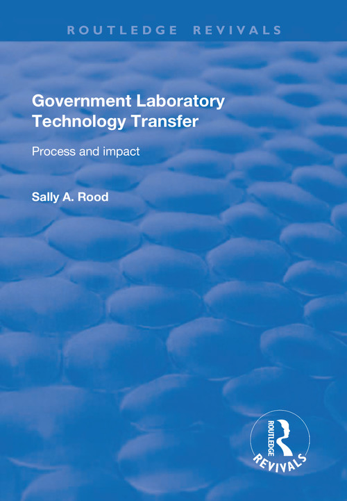 Government Laboratory Technology Transfer: Process and Impact (Process and Impact) by Sally Rood, 9781138704022