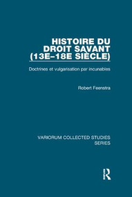 Histoire du droit savant (13e-18e siècle) (Doctrines et vulgarisation par incunables) - 9781138375734 by Robert Feenstra, 9781138375734
