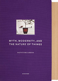 Myth, Modernity, and the Nature of Things by Salvatore LaRosa, 9781941806180