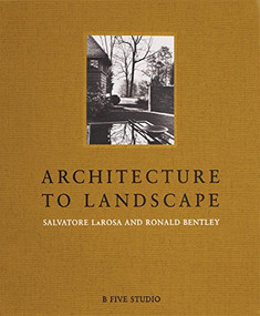 Architecture to Landscape by Salvatore LaRosa, Ronald Bentley, 9781941806203