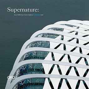 Supernature (How Wilkinson Eyre Made a Hothouse Cool) by Wilkinson Eyre Architects, 9781935935872