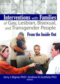 Interventions with Families of Gay, Lesbian, Bisexual, and Transgender People (From the Inside Out) - 9781560236962 by Jerry J. Bigner, Andrew R. Gottlieb, 9781560236962