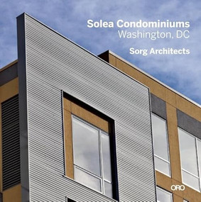 Modern in Context: The Architecture of Suman Sorg, FAIA (Solea Condominiums- Washington, D.C.) by Suman Sorg, 9781935935797