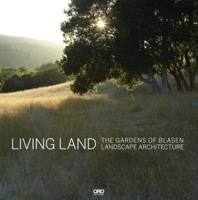 Living Land (The Gardens of Blasen Landscape Architecture) by Eric Blasen, 9781935935469