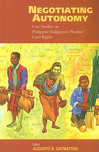Negotiating Autonomy (Case Studies on Philippine Indigenous Peoples' Land Rights) by Augusto Gatmaytan, 9788791563225