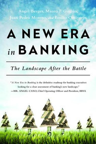 New Era in Banking (The Landscape After the Battle) by Angel Berges, Mauro F. Guillen, Juan Pedro Moreno, Emilio Ontiveros, 9781629561615