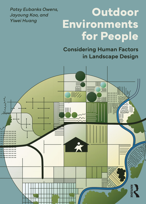 Outdoor Environments for People (Considering Human Factors in Landscape Design) by Patsy Eubanks Owens, Jayoung Koo, Yiwei Huang, 9781138296442