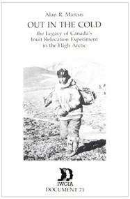 Out in the Cold (The Legacy of Canada's Inuit Relocation Experiment in the High Arctic) by Alan R. Marcus, 9788790730994