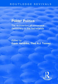 Polder Politics (The Re-Invention of Consensus Democracy in the Netherlands) - 9781138631090 by F. Hendriks, 9781138631090