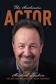 The Authentic Actor (The Art and Business of Being Yourself) by Michael Laskin, 9781615932221