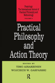 Practical Philosophy and Action Theory by Timo Airaksinen, 9781138513471