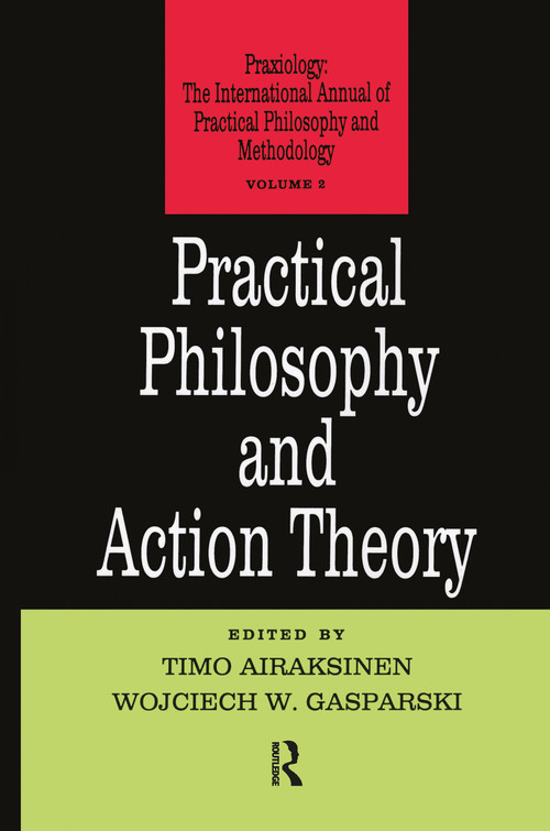 Practical Philosophy and Action Theory by Timo Airaksinen, 9781138513471