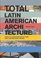 Total Latin American Architecture (Libretto of Modern Reflections & Contemporary Works) by Ana de Brea, Cesar Pelli, 9781940291475