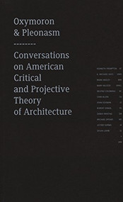 Oxymoron and Pleonasm Conversation on American Critical (Conversations on American Critical and Projective Theory of Architecture) by Monika Mitasova, 9781940291413