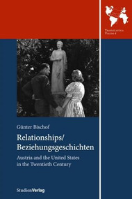 Relationships/Beziehungsgeschichten (Austria and the United States in the Twentieth Century) by Gunter Bischof, 9783706542142