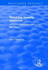 Resolving Security Dilemmas (A Constructivist Explanation of the INF Treaty) - 9780415791823 by Brian Frederking, 9780415791823