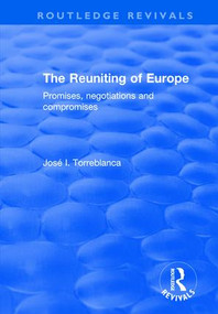 The Reuniting of Europe (Promises, Negotiations and Compromises) - 9780415792981 by José I. Torreblanca, 9780415792981