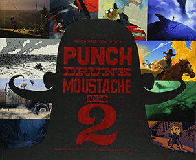 Punch Drunk Moustache Round 2 (Independently Brewed Visual Storytelling & Development) by John-Paul Balmet, Molly Denmark, Andre Kirk, Dela Longfish, Jim Moore, Will Nichols, Carlos Sanchez, Jeff Sangalli, Amy Beth Christenson Smith, Chris Voy, Sam Witwer, 9781624650239