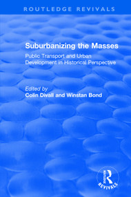 Suburbanizing the Masses (Public Transport and Urban Development in Historical Perspective) by Colin Divall, Winstan Bond, 9781138711549