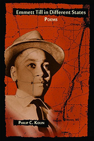 Emmett Till in Different States (Poems) by Philip C. Kolin, 9780883783603