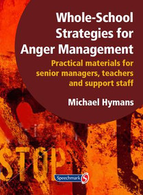 Whole-School Strategies for Anger Management (Practical Materials for Senior Managers, Teachers and Support Staff) by Michael Hymans, 9781906517205