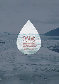 Water Index (Design Strategies for Drought, Flooding and Contamination) by Seth McDowell, 9781940291406
