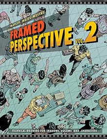 Framed Perspective Vol. 2 (Technical Drawing for Shadows, Volume, and Characters) by Marcos Mateu-Mestre, Marcos Mateu-Mestre, 9781624650321