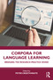 Corpora for Language Learning (Bridging the Research-Practice Divide) by Peter Crosthwaite, 9781032537221