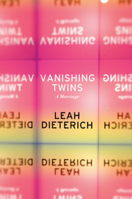 Vanishing Twins (A Marriage) by Leah Dieterich, 9781593762919