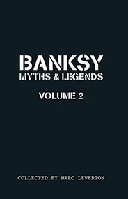 Banksy. Myths & Legends Volume 2 (A Further Collection of the Unbelievable and the Incredible) by Marc Leverton, 9781908211316
