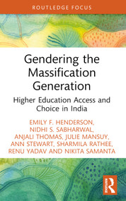 Gendering the Massification Generation (Higher Education Access and Choice in India) - 9781032363011 by Emily F. Henderson, Nidhi S. Sabharwal, Anjali Thomas, Julie Mansuy, Ann Stewart, Sharmila Rathee, Renu Yadav, Nikita Samanta, 9781032363011