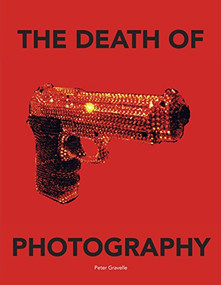 The Death of Photography (The Shooting Gallery) by Peter Gravelle, 9781908211415