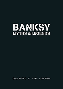 Banksy. Myths & Legends (A Collection of the Unbelievable and the Incredible) by Marc Leverton, 9781908211019