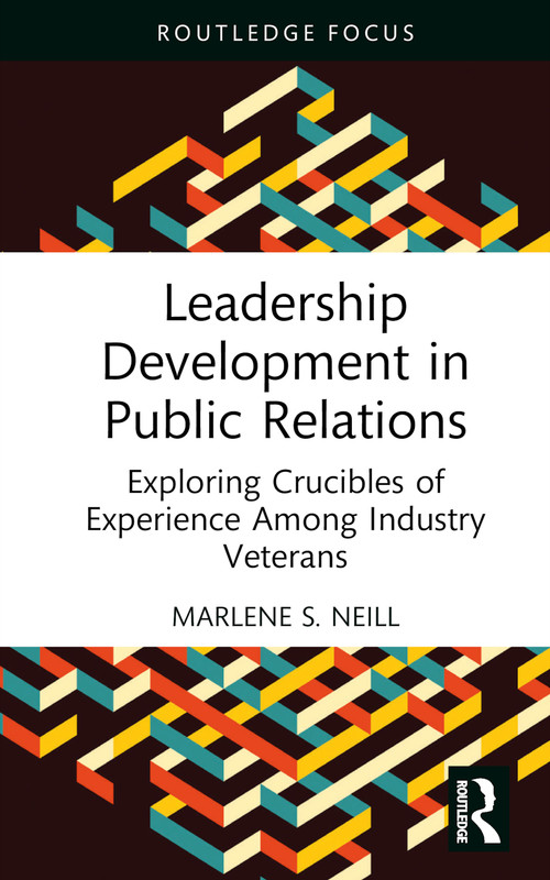 Leadership Development in Public Relations (Exploring Crucibles of Experience Among Industry Veterans) by Marlene S. Neill, 9781032588407