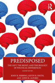 Predisposed (The Left, The Right, and the Biology of Political Differences) by John R. Hibbing, Kevin B. Smith, John R. Alford, 9781032520063